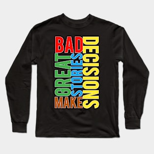 DAD DECISIONS MAKE GREAT STORIES Long Sleeve T-Shirt
